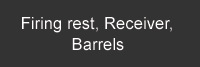 Firing Rest, Receiver, Barrels